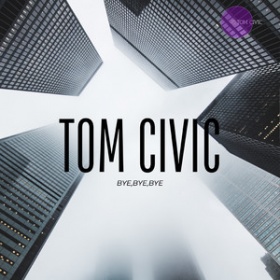 TOM CIVIC - BYE BYE BYE